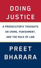 Doing Justice : A Prosecutor's Thoughts on Crime, Punishment, and the Rule of Law 