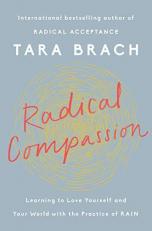 Radical Compassion : Learning to Love Yourself and Your World with the Practice of RAIN 