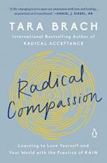 Radical Compassion : Learning to Love Yourself and Your World with the Practice of RAIN 