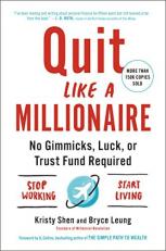 Quit Like a Millionaire : No Gimmicks, Luck, or Trust Fund Required 