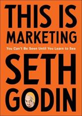 This Is Marketing : You Can't Be Seen until You Learn to See 