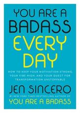 You Are a Badass Every Day : How to Keep Your Motivation Strong, Your Vibe High, and Your Quest for Transformation Unstoppable 