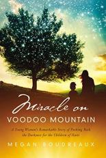 Miracle on Voodoo Mountain : A Young Woman's Remarkable Story of Pushing Back the Darkness for the Children of Haiti 