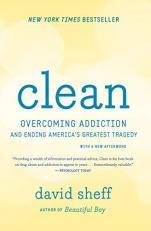 Clean : Overcoming Addiction and Ending America's Greatest Tragedy 