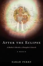 After the Eclipse : A Mother's Murder, a Daughter's Search 