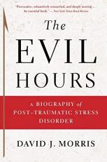 The Evil Hours : A Biography of Post-Traumatic Stress Disorder 