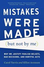 Mistakes Were Made (but Not by Me) : Why We Justify Foolish Beliefs, Bad Decisions, and Hurtful Acts 