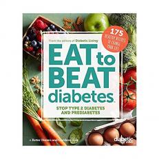 Diabetic Living Eat to Beat Diabetes : Stop Type 2 Diabetes and Prediabetes - 175 Healthy Recipes to Change Your Life