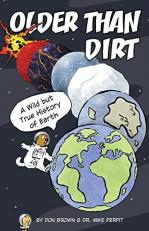 Older Than Dirt : A Wild but True History of Earth 