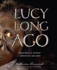 Lucy Long Ago : Uncovering the Mystery of Where We Came From 