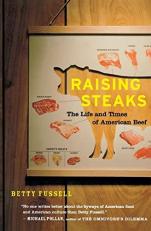 Raising Steaks : The Life and Times of American Beef 