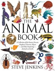 The Animal Book : A Collection of the Fastest, Fiercest, Toughest, Cleverest, Shyest--And Most Surprising--Animals on Earth 