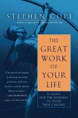 The Great Work of Your Life : A Guide for the Journey to Your True Calling 