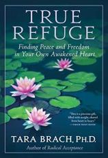 True Refuge : Finding Peace and Freedom in Your Own Awakened Heart 