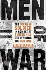 Men of War : The American Soldier in Combat at Bunker Hill, Gettysburg, and Iwo Jima 