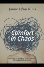 Comfort in Chaos : My Story of Breaking Free from the Normalization of Abuse 