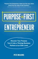 Purpose First Entrepreneur : Discover Your Purpose, Turn It into a Thriving Business, Perform at an Elite Level