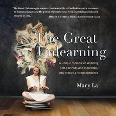 The Great Unlearning : A Unique Memoir of Inspiring Self Portraits and Incredible True Stories 