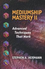 Mediumship Mastery II : Advanced Techniques That Work 