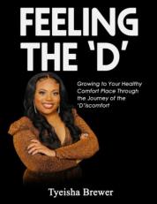 Feeling The 'd' : Growing to Your Healthy Comfort Place Through the Journey of The 'd'iscomfort 