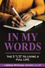 In My Words : An Interactive Self-Help Guide, That Outlines, the Five l's to Living a Full Life