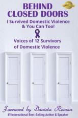 Behind Closed Doors : I Survived Domestic Violence & You Can Too! 