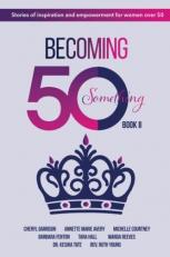 Becoming 50Something Book II : Stories of Inspiration and Empowerment for Women Over 59 