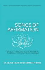 Songs of Affirmation : The Key to Finding Your True Self Through the Power of Mantras 