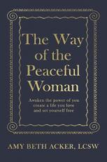 The Way of the Peaceful Woman : Awaken the Power of You, Create a Life You Love, and Set Yourself Free 