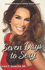 Seven Days to Sexy : Insider Secrets from a Celebrity Beauty Doctor