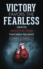 Victory Favors the Fearless : How to Defeat the 7 Fears That Hold You Back