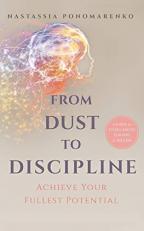 From Dust to Discipline : Achieve Your Fullest Potential 