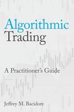 Algorithmic Trading : A Practitioner's Guide 