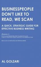 Businesspeople Don't Like to Read, We Scan : A Quick, Strategic Guide for Effective Business Writing 