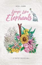 Lungs Like Elephants : A Poetry Collection 