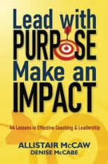 Lead with Purpose Make an Impact : 44 Lessons in Effective Leadership 