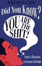 Did You Know? You Are the Shit! : Positive Affirmations to Overcome Self-Doubt 