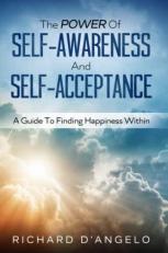 The Power of Self-Awareness and Self-Acceptance : A Guide to Finding Happiness Within 