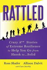 Rattled : Crazy a** Stories of Extreme Resilience to Help You Go from Shook To... Solid 