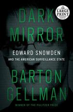 Dark Mirror : Edward Snowden and the American Surveillance State 