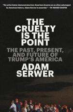 The Cruelty Is the Point : The Past, Present, and Future of Trump's America 