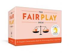 The Fair Play Deck : A Couple's Conversation Deck for Prioritizing What's Important 