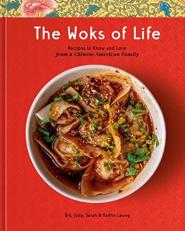 The Woks of Life : Recipes to Know and Love from a Chinese American Family: a Cookbook 