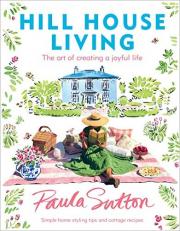 Hill House Living : The Art of Creating a Joyful Life 