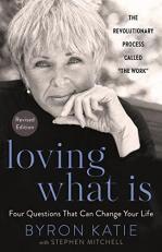 Loving What Is, Revised Edition : Four Questions That Can Change Your Life; the Revolutionary Process Called the Work