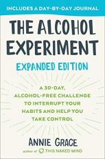 The Alcohol Experiment: Expanded Edition : A 30-Day, Alcohol-Free Challenge to Interrupt Your Habits and Help You Take Control 