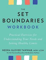 The Set Boundaries Workbook : Practical Exercises for Understanding Your Needs and Setting Healthy Limits 