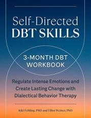 Self-Directed DBT Skills : A 3-Month DBT Workbook to Regulate Intense Emotions and Create Lasting Change with Dialectical Behavior Therapy