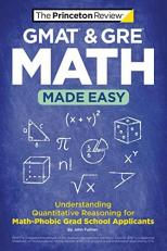 GMAT and GRE Math Made Easy : Understanding Quantitative Reasoning for Math-Phobic Grad School Applicants 