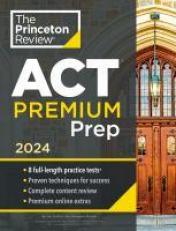 Princeton Review ACT Premium Prep 2024 : 8 Practice Tests + Content Review + Strategies